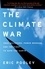 The Climate War. True Believers, Power Brokers, and the Fight to Save the Earth