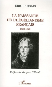 Eric Puisais - La naissance de l'hégélianisme français 1830-1870.