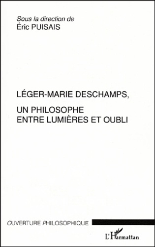 Eric Puisais - Léger-Marie Deschamps, un philosophe entre Lumières et oubli.