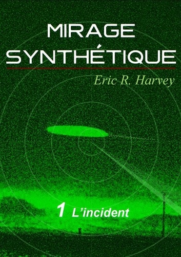 Eric R. Harvey - L'incident - Mirage synthétique tome 1.