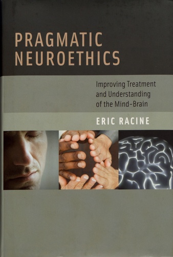 Pragmatic Neuroethics. Improving Treatment and Understanding of the Mind-Brain