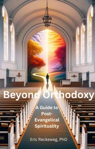 Beyond Orthodoxy: A Path to Post-Traditional Christian Spirituality