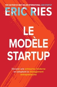 Le Modèle Startup - Devenir une entreprise moderne en adoptant le management entrepreneurial.pdf