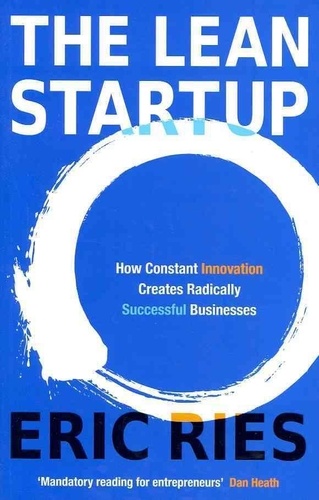 Eric Ries - The Lean Startup - How Relentless Change Creates Radically Successful Businesses.