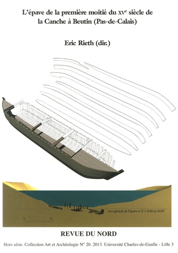 Eric Rieth - L'épave de la première moitié du XVe siècle de la Canche à Beutin (Pas-de-Calais) - Archéologie nautique d'un caboteur fluvio-maritime et d'un territoire fluvial.