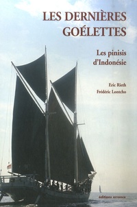 Eric Rieth et Frédéric Lontcho - Les dernières goélettes - Les pinisis d'Indonésie.