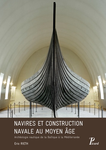 Navires et construction navale au Moyen Age. Archéologie nautique de la Baltique à la Méditerranée