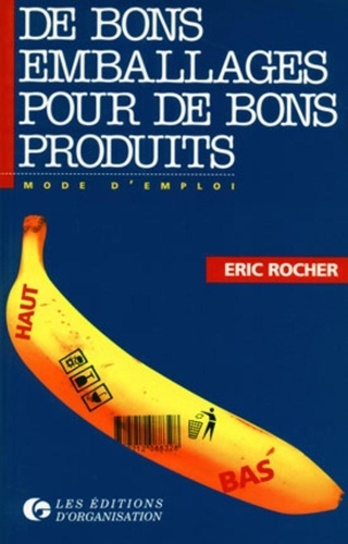 Eric Rocher - De Bons Emballages Pour De Bons Produits. Mode D'Emploi.