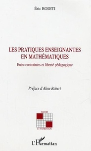 Eric Roditi - Les pratiques enseignantes en mathématiques : entre contarintes et liberté pédagogique.