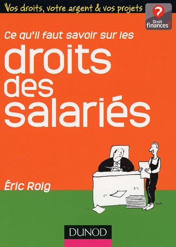 Eric Roig - Ce qu'il faut savoir sur les droits des salariés.