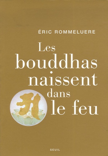 Eric Rommeluère - Les bouddhas naissent dans le feu.