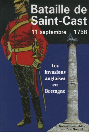 Eric Rondel - 11 septembre 1758, la bataille de Saint-Cast - Les invasions anglaises en Bretagne.