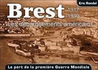 Eric Rondel - Brest 1917-1919 : les débarquements américains.