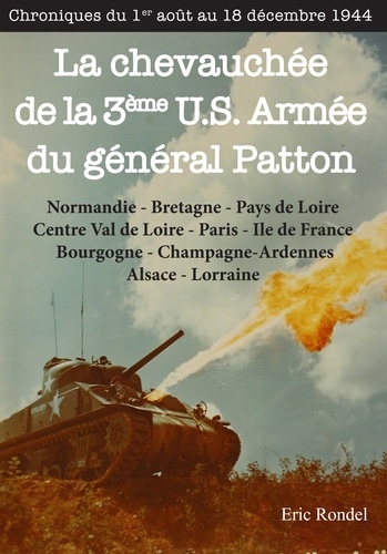 De la Normandie aux Ardennes. La chevauchée de la 3ème U.S. Armée du général Patton - Chroniques du 1er août 1944 au 18 décembre 19 - Chroniques du 1er août 1944 au 18 décembre 1944