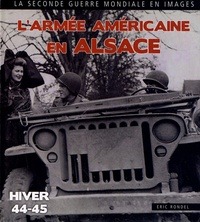Eric Rondel - L'Armée américaine en Alsace - Haut-Rhin / Bas-Rhin 1944-1945.