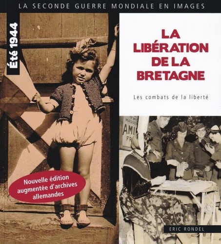 Eric Rondel - La libération de la Bretagne - Les combats de la liberté.