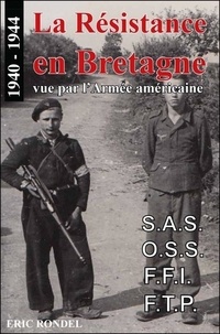 Eric Rondel - La résistance en Bretagne vue par l'armée américaine - 1940-1943.