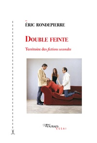 Eric Rondepierre - Double feinte - Territoire des fictions secondes.