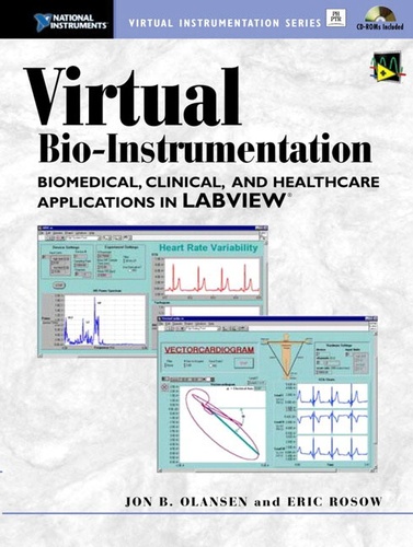 Eric Rosow et Jon-B Olansen - Virtual Bio-Instrumentation. Biomedical, Clinical, And Healthcare Applications In Labview, 2 Cd-Roms Included.