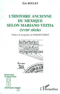 L'histoire ancienne du Mexique selon Mariano Veitia, XVIIIe siècle
