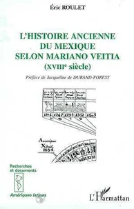 L'histoire ancienne du Mexique selon Mariano Veitia, XVIIIe siècle