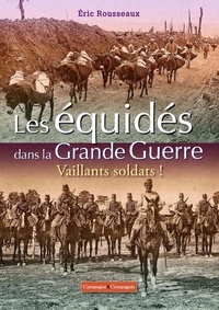 Eric Rousseaux - Les équidés dans la Grande Guerre - Vaillants soldats !.