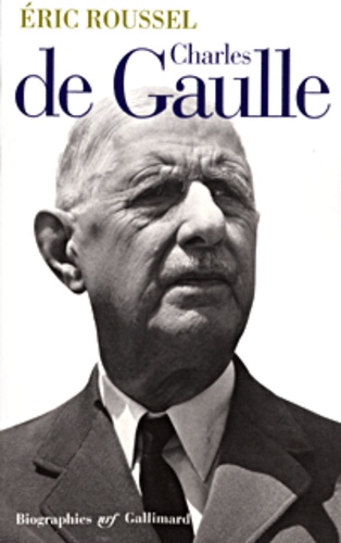 Eric Roussel - Charles De Gaulle.