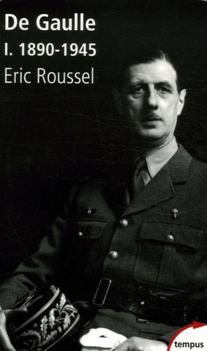 Eric Roussel - Charles de Gaulle - Tome 1, 1890-1945.