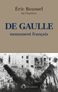 Eric Roussel - De Gaulle, monument français.