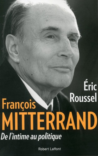 François Mitterrand. De l'intime au politique