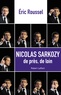 Eric Roussel - Nicolas Sarkozy - De près, de loin.