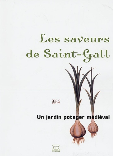 Eric Roux et Mélanie Coste-Bonnet - Les saveurs de Saint-Gall - Un jardin potager médiéval.