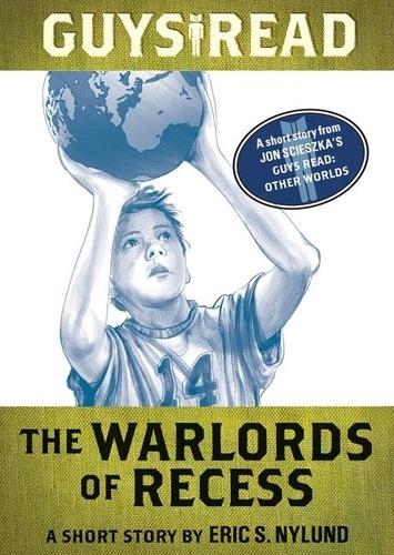 Eric S Nylund - Guys Read: The Warlords of Recess - A Short Story from Guys Read: Other Worlds.