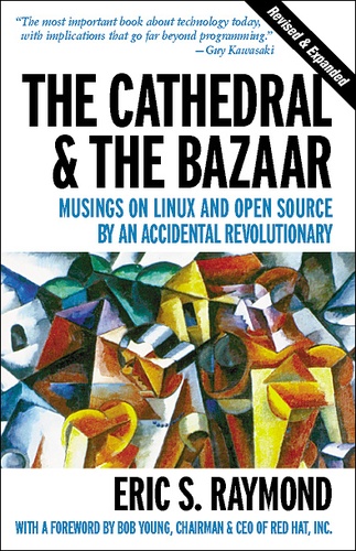 Eric S. Raymond - The Cathedral & the Bazaar - Musings on Linux and Open Source by an Accidental Revolutionary.
