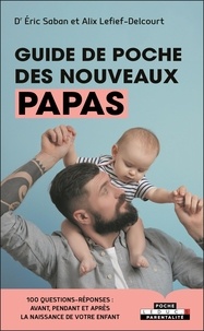 Eric Saban et Alix Lefief-Delcourt - Guide de poche des nouveaux papas.