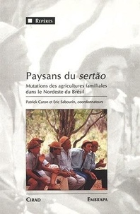 Eric Sabourin et Partick Caron - Paysans De Certao. Mutations Des Agricultures Familiales Dans Le Nordeste Du Bresil.