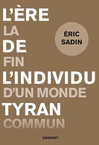 Eric Sadin - L'ère de l'individu tyran - La fin d'un monde commun.