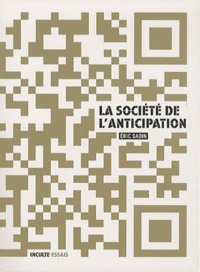 Eric Sadin - La société de l'anticipation.