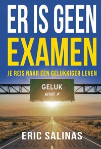 Er Is Geen Examen: Je reis naar een gelukkiger leven