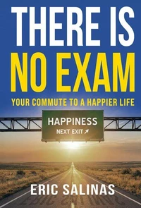 There Is No Exam: Your Commute To A Happier Life