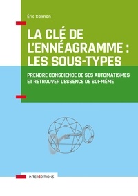 Eric Salmon - La Clé de l'Ennéagramme : les Sous-types - 3e éd. - Prendre conscience de ses automatismes.
