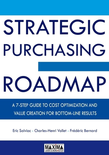 The Strategic Purchasing Roadmap. A7 Step guide to cost optimization and value creation for bottom-line results