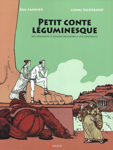 Eric Sannier et Lionel Richerand - Petit conte léguminesque - (Ou comment le colosse de Rhodes a été construit).
