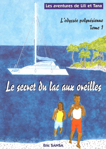 Eric Sansa - L'Odyssee Polynesienne Tome 1 : Le Secret Du Lac Aux Oreilles.