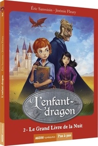 Eric Sanvoisin et Jérémie Fleury - L'enfant-dragon Tome 2 : Le grand livre de la nuit.