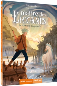 Eric Sanvoisin et Federica Frenna - Le maître des licornes Tome 2 : Le continent crépuscule.