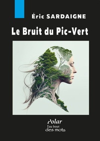 Eric Sardaigne - Le Bruit du Pic-Vert.