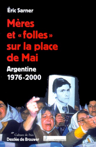 Eric Sarner - Mères et " folles " sur la place de Mai. - Argentine 1976-2000.