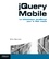 jQuery Mobile. La bibliothèque JavaScript pour le Web mobile