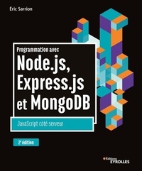 Eric Sarrion - Programmation avec Node.js, Express.js et MongoDB - JavaScript côté serveur.